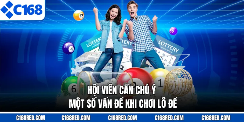 Hội viên cần chú ý một số vấn đề khi chơi lô đề