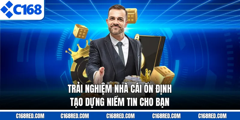Trải nghiệm nhà cái ổn định tạo dựng niềm tin cho bạn